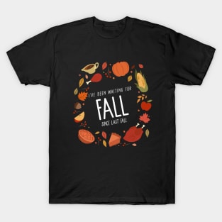 I’ve Been Waiting For Fall Since Fall – Autumn is My Favorite Season Humorous Design T-Shirt